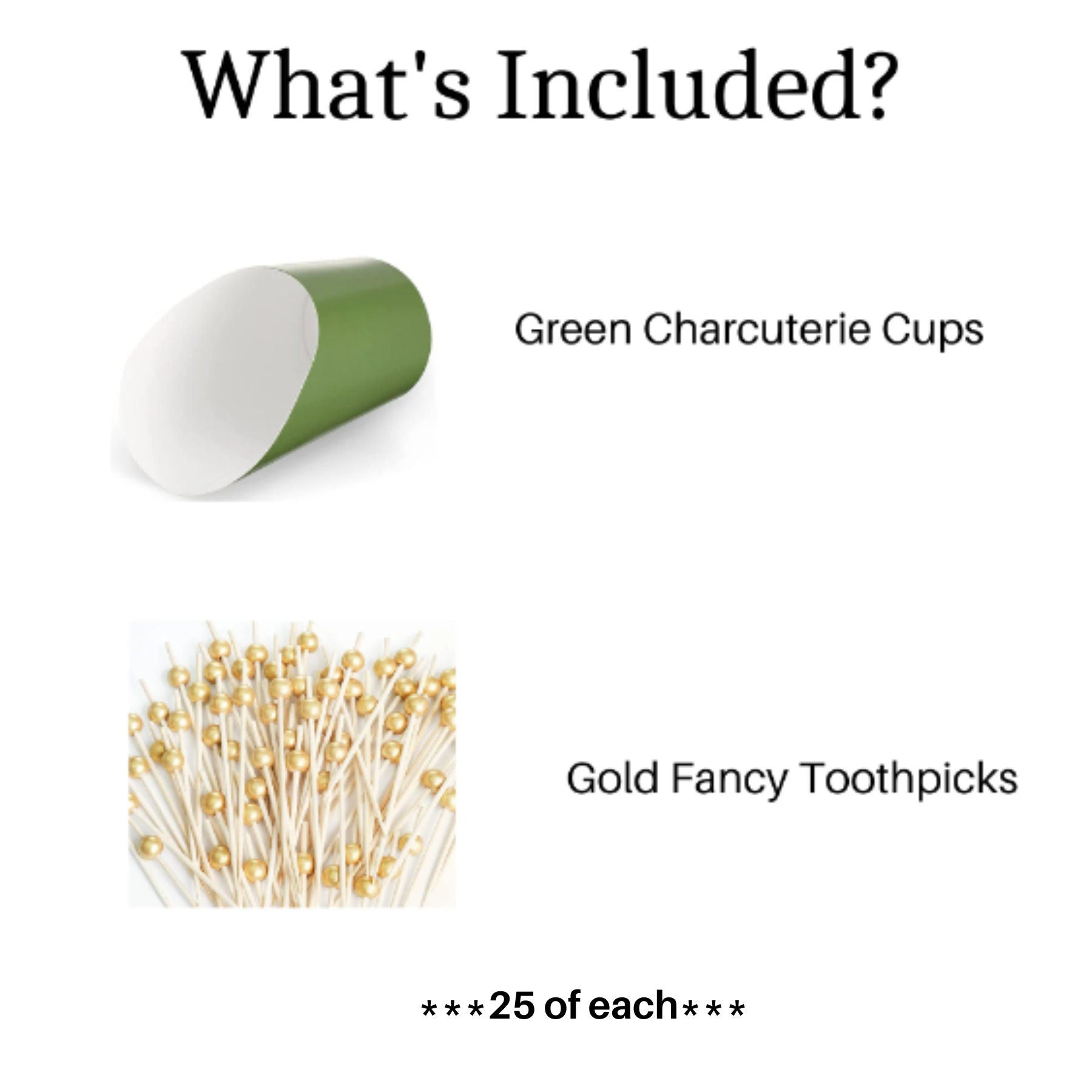 What’s included: green charcuterie cups and gold fancy toothpicks.